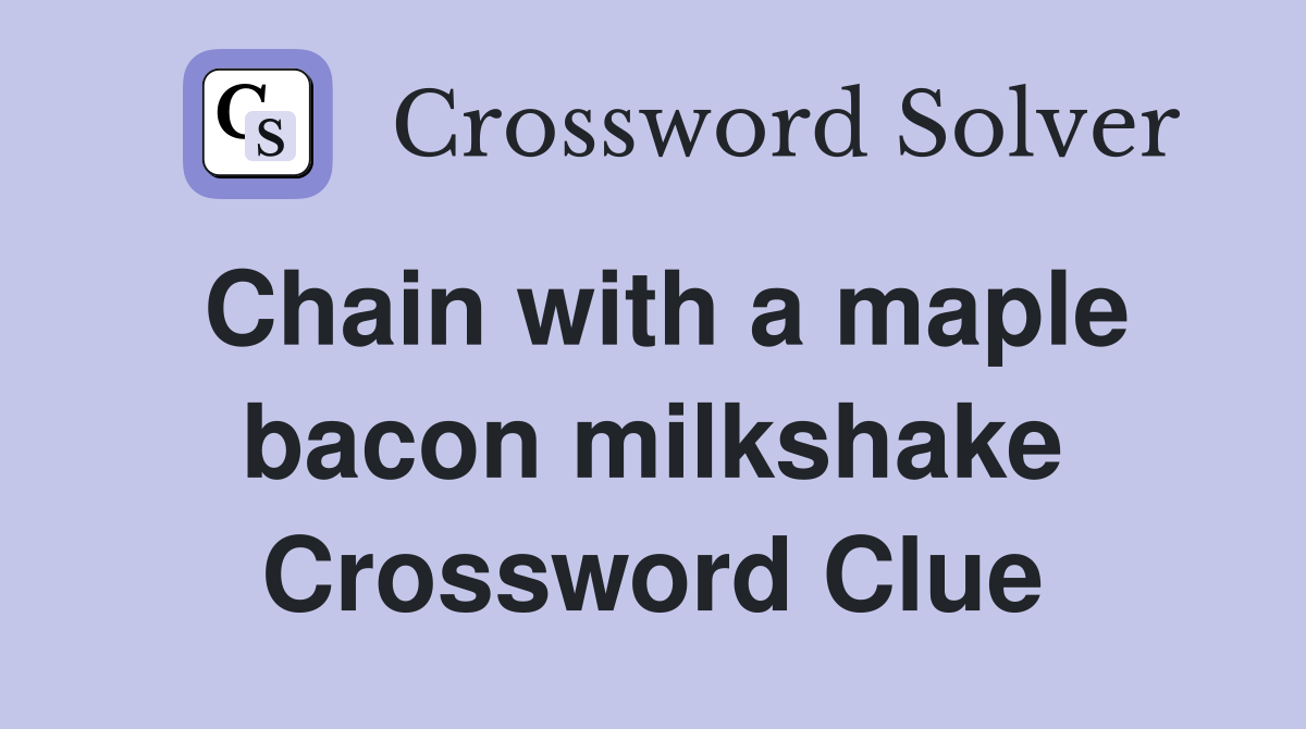 Chain with a maple bacon milkshake Crossword Clue