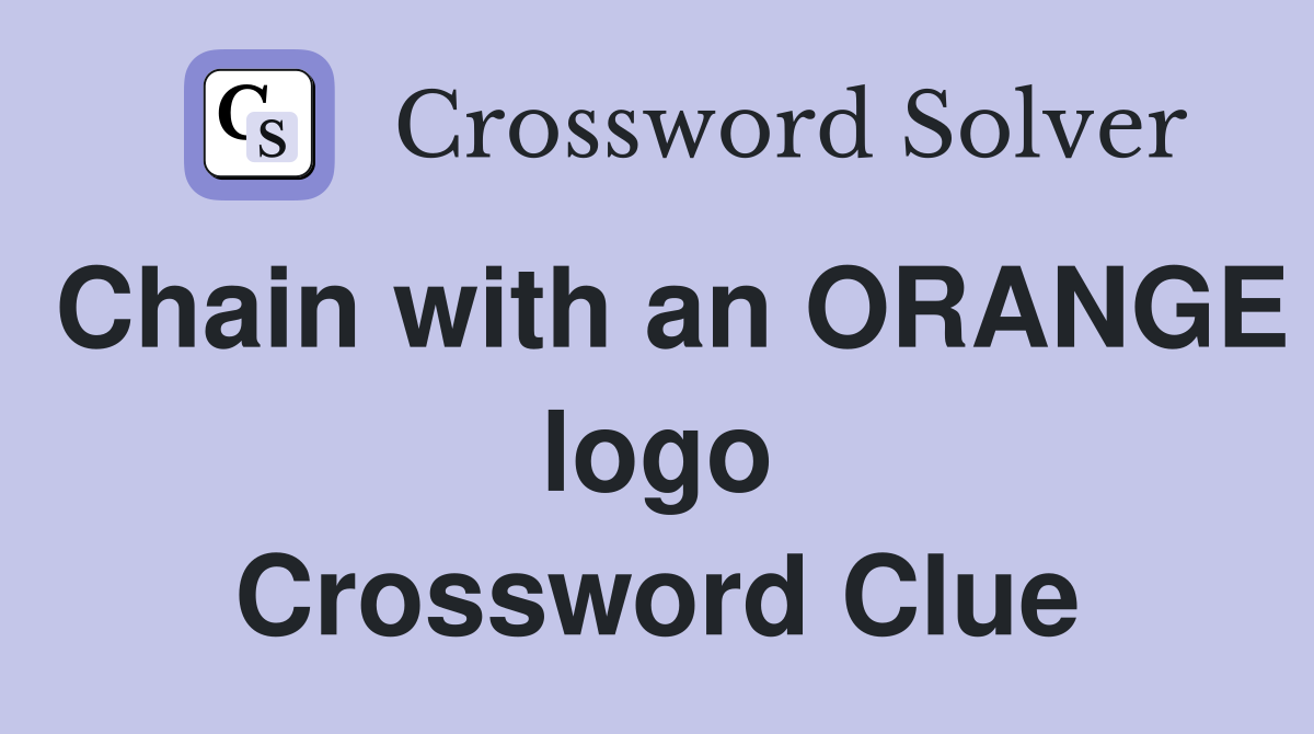 Chain with an ORANGE logo Crossword Clue