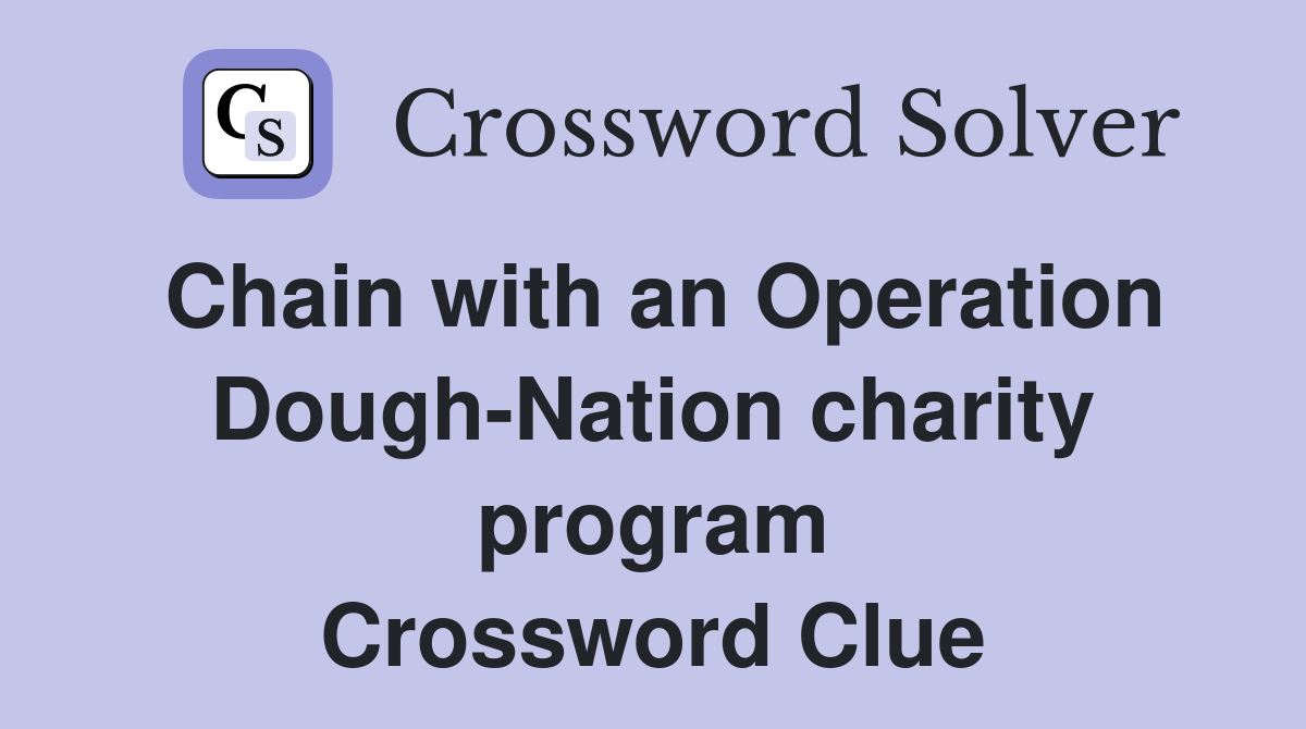 Chain with an Operation Dough-Nation charity program Crossword Clue