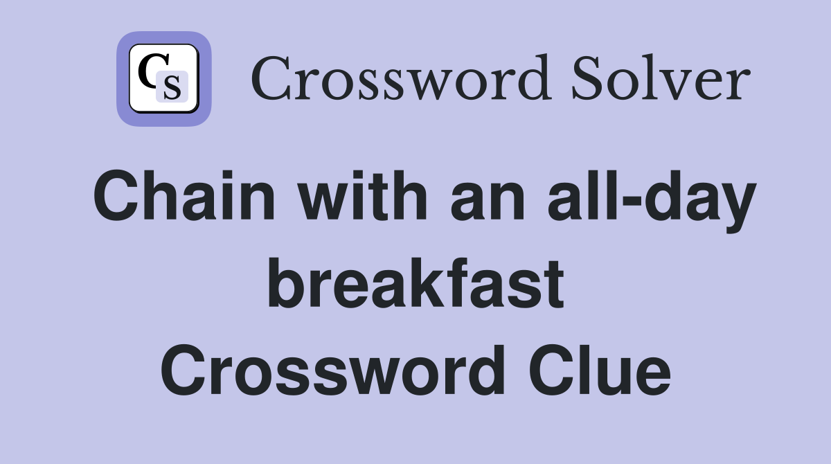 Chain with an all-day breakfast Crossword Clue