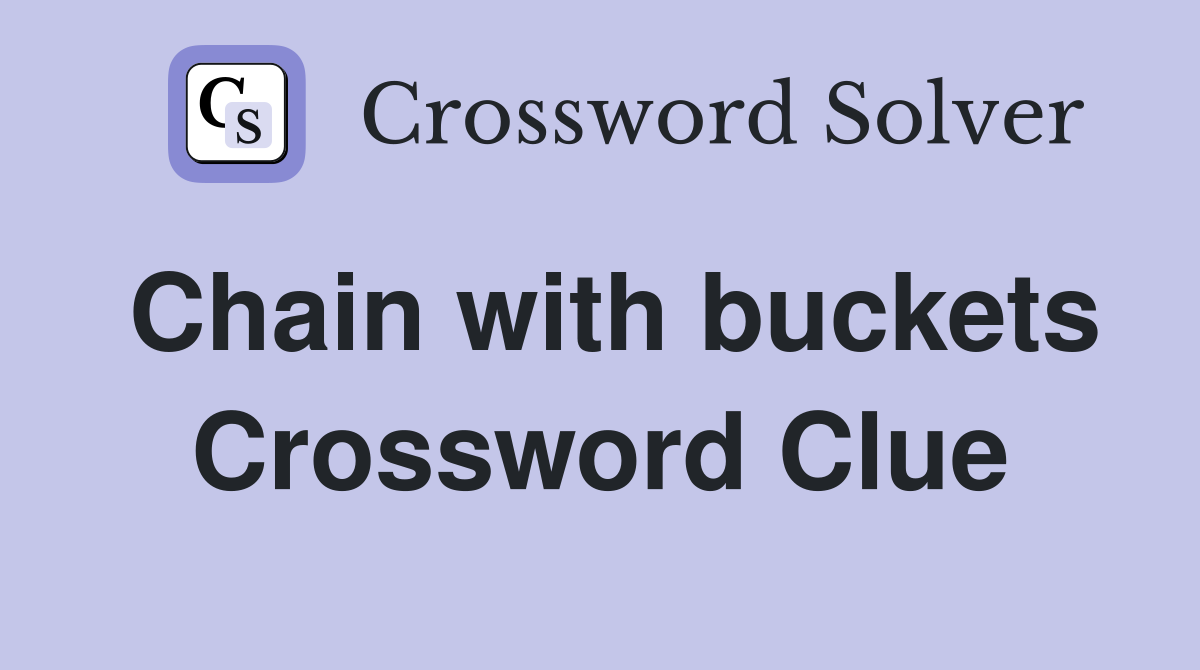 Chain with buckets Crossword Clue