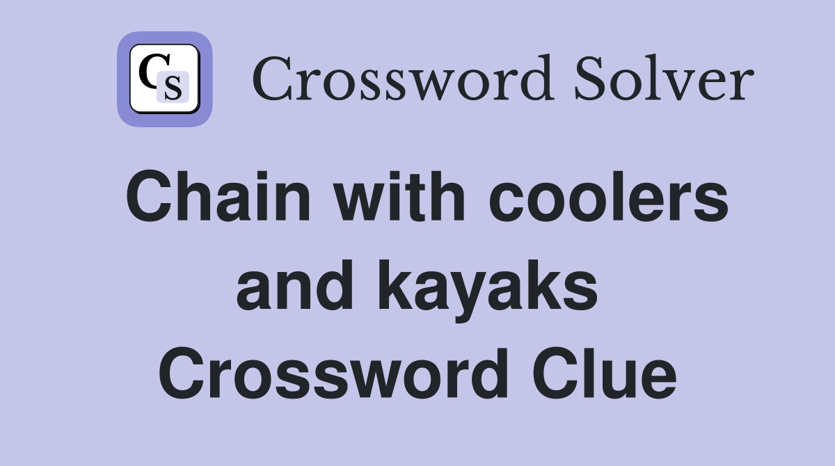 Chain with coolers and kayaks Crossword Clue