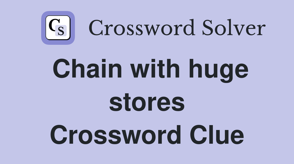 Chain with huge stores Crossword Clue