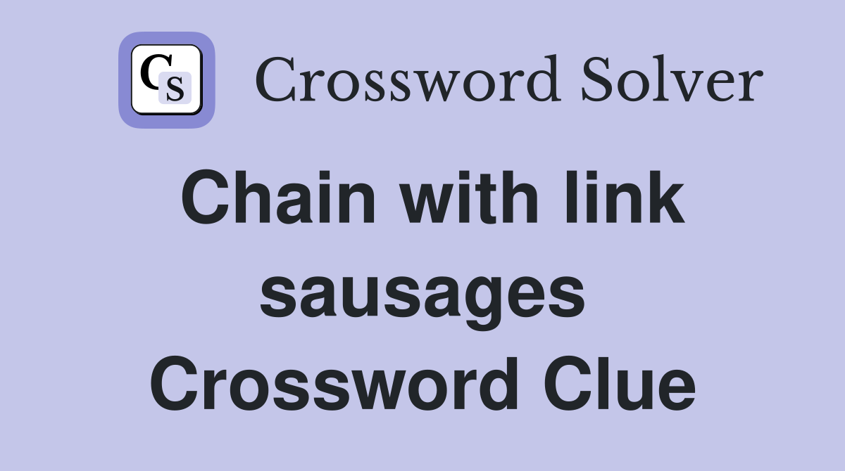 Chain with link sausages Crossword Clue