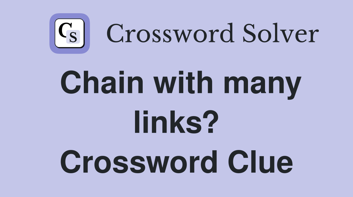 Chain with many links? Crossword Clue