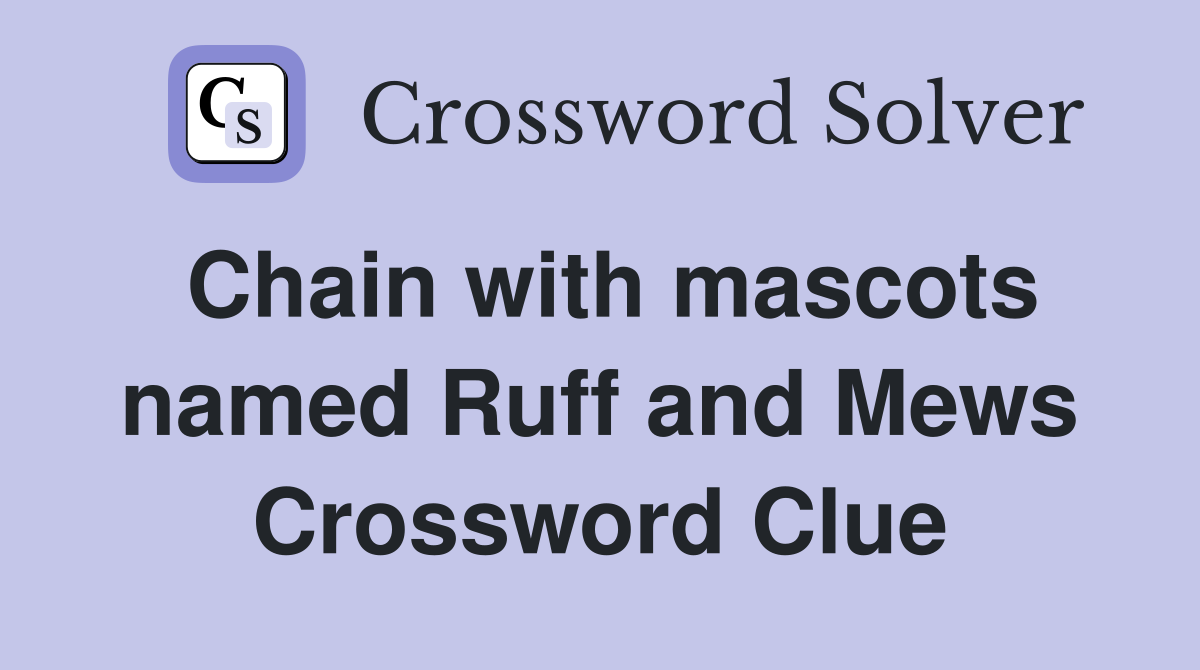 Chain with mascots named Ruff and Mews Crossword Clue