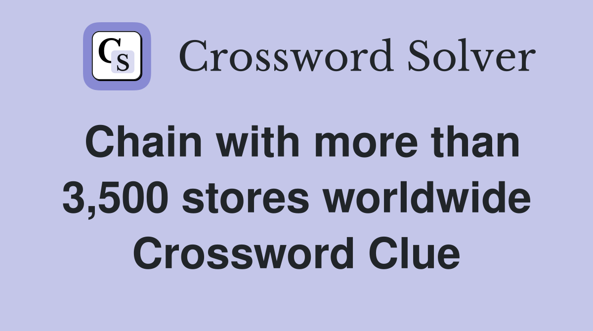 Chain with more than 3,500 stores worldwide Crossword Clue