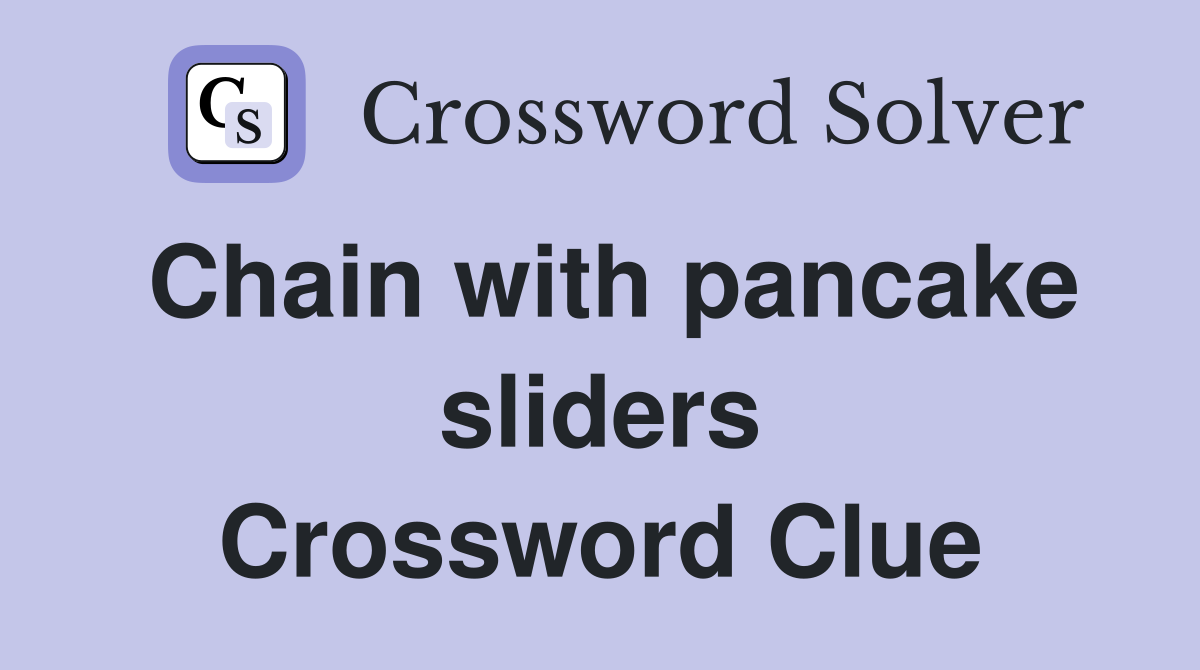 Chain with pancake sliders Crossword Clue
