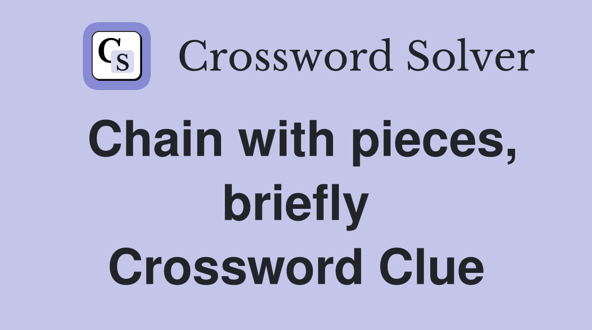 Chain with pieces, briefly Crossword Clue