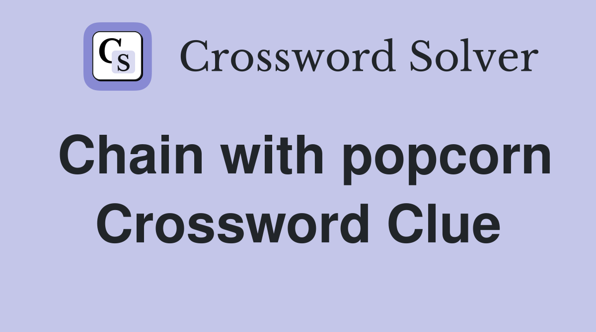 Chain with popcorn Crossword Clue