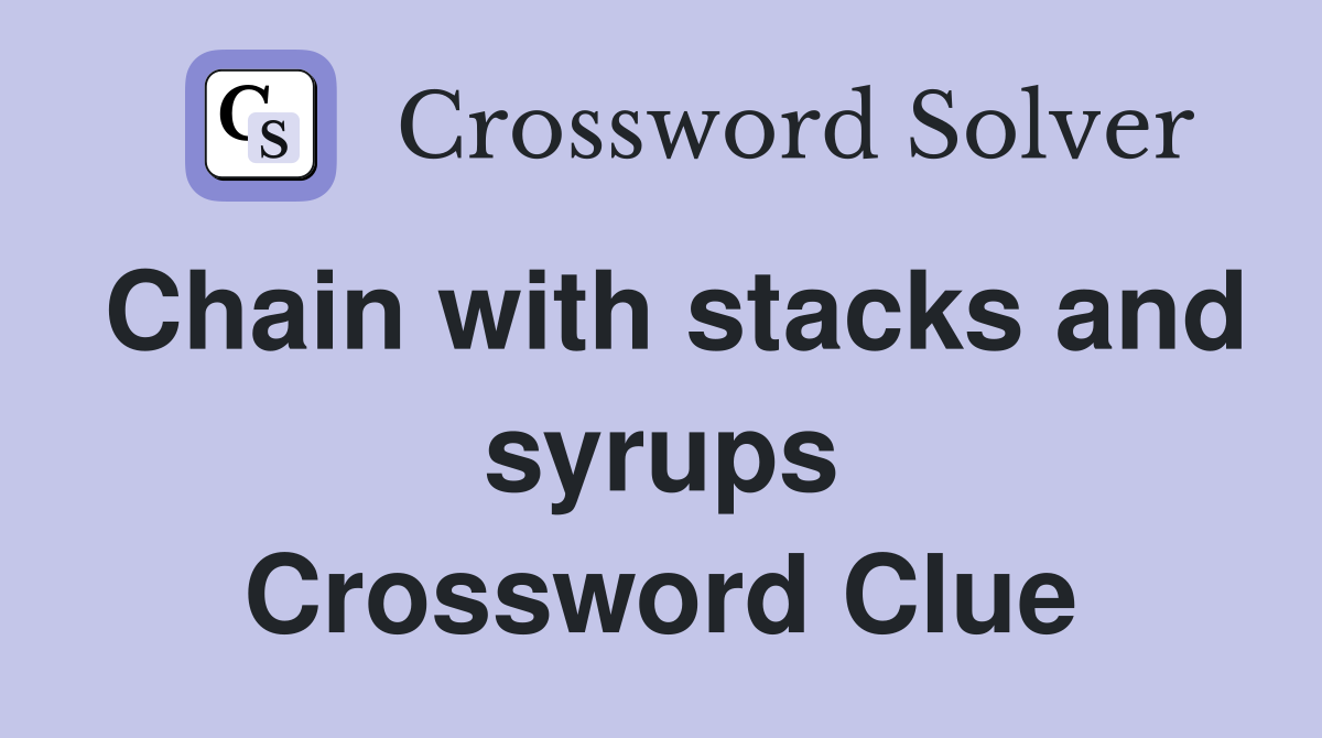 Chain with stacks and syrups Crossword Clue