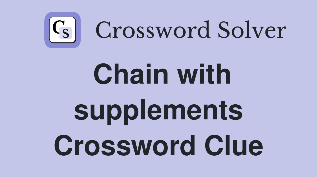 Chain with supplements Crossword Clue