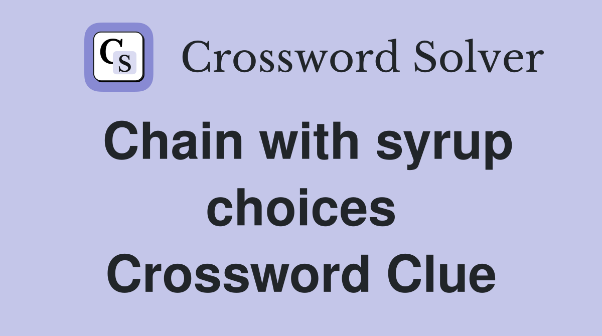 Chain with syrup choices Crossword Clue