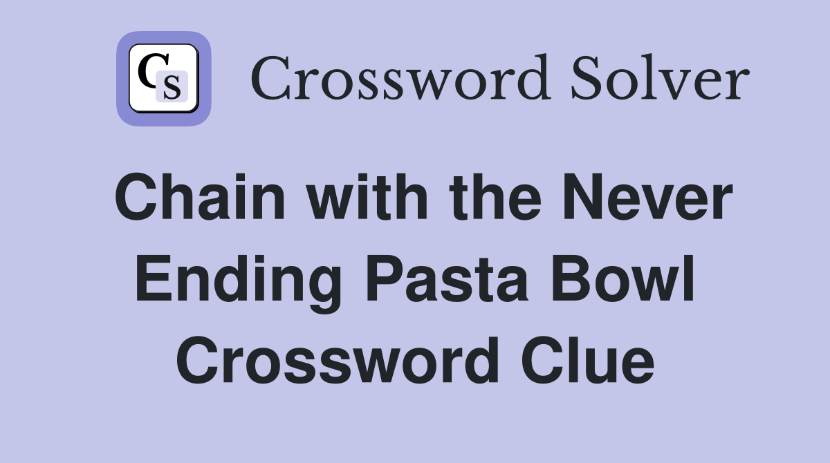 Chain with the Never Ending Pasta Bowl Crossword Clue