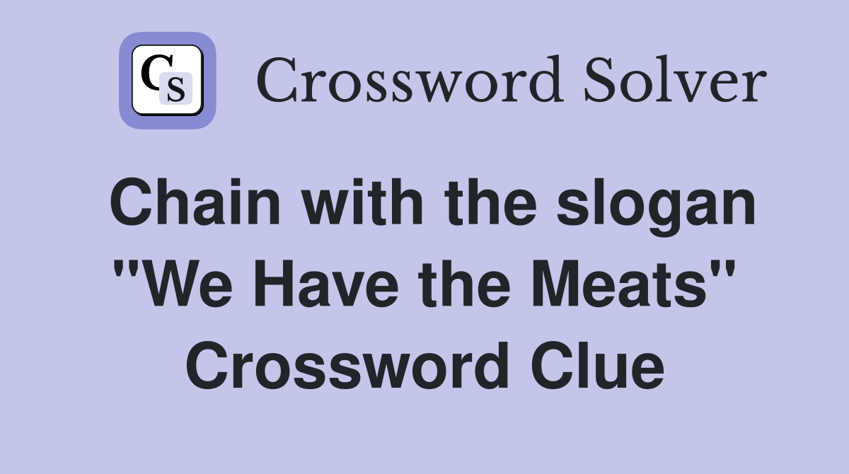 Chain with the slogan "We Have the Meats" Crossword Clue