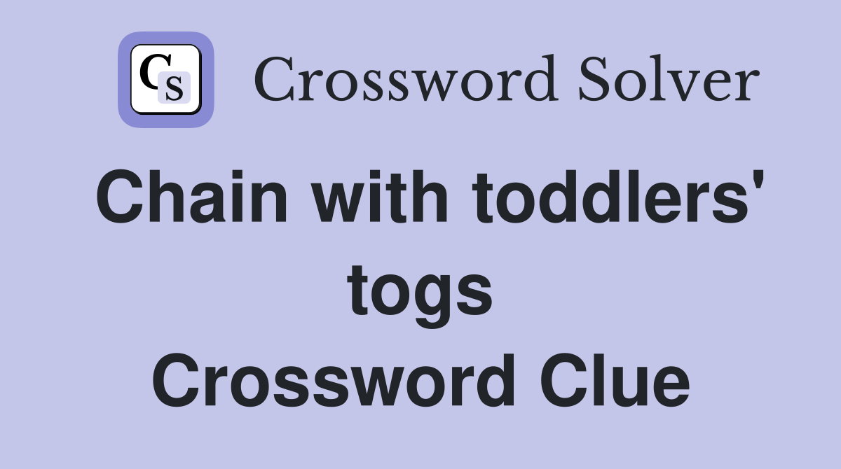 Chain with toddlers' togs Crossword Clue