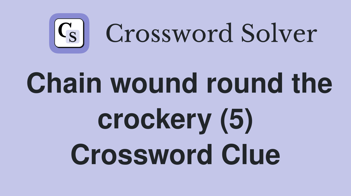 Chain wound round the crockery (5) Crossword Clue
