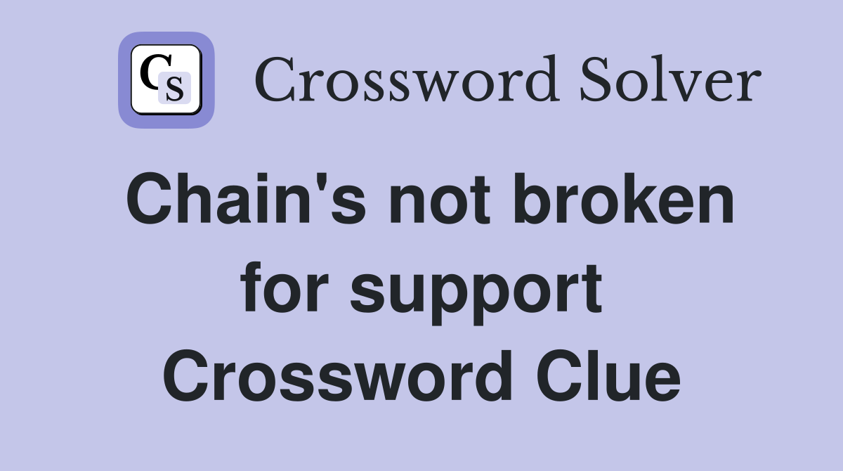 Chain's not broken for support Crossword Clue