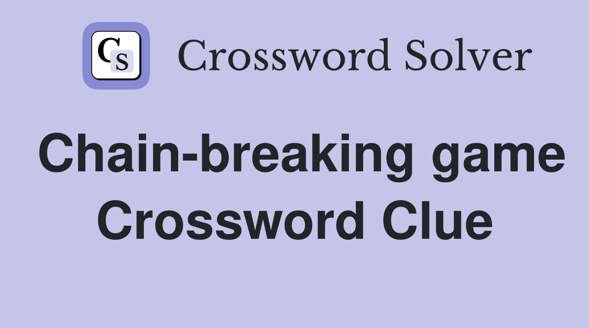 Chain-breaking game Crossword Clue