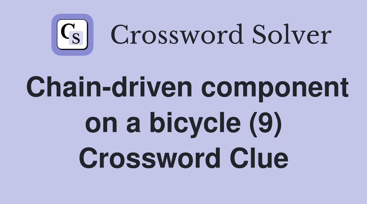 Chain-driven component on a bicycle (9) Crossword Clue