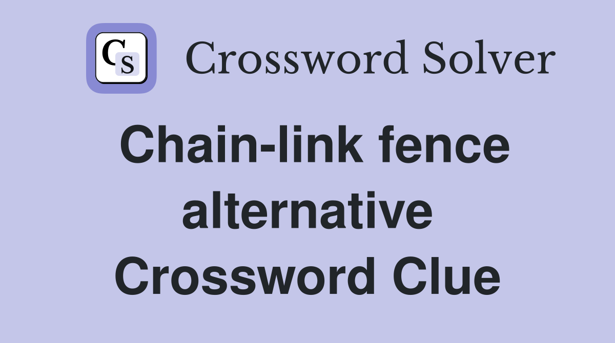 Chain-link fence alternative Crossword Clue