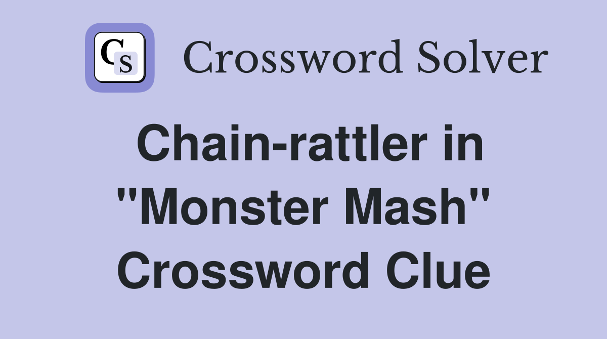 Chain-rattler in "Monster Mash" Crossword Clue