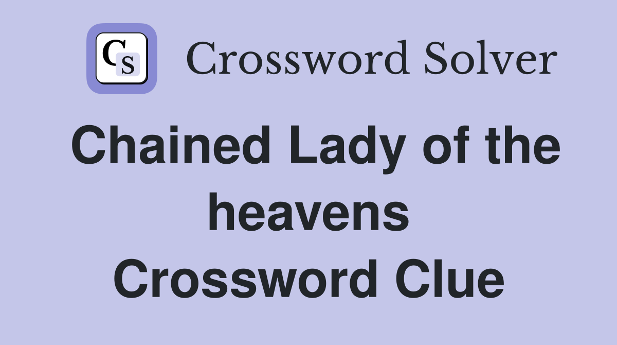 Chained Lady of the heavens Crossword Clue