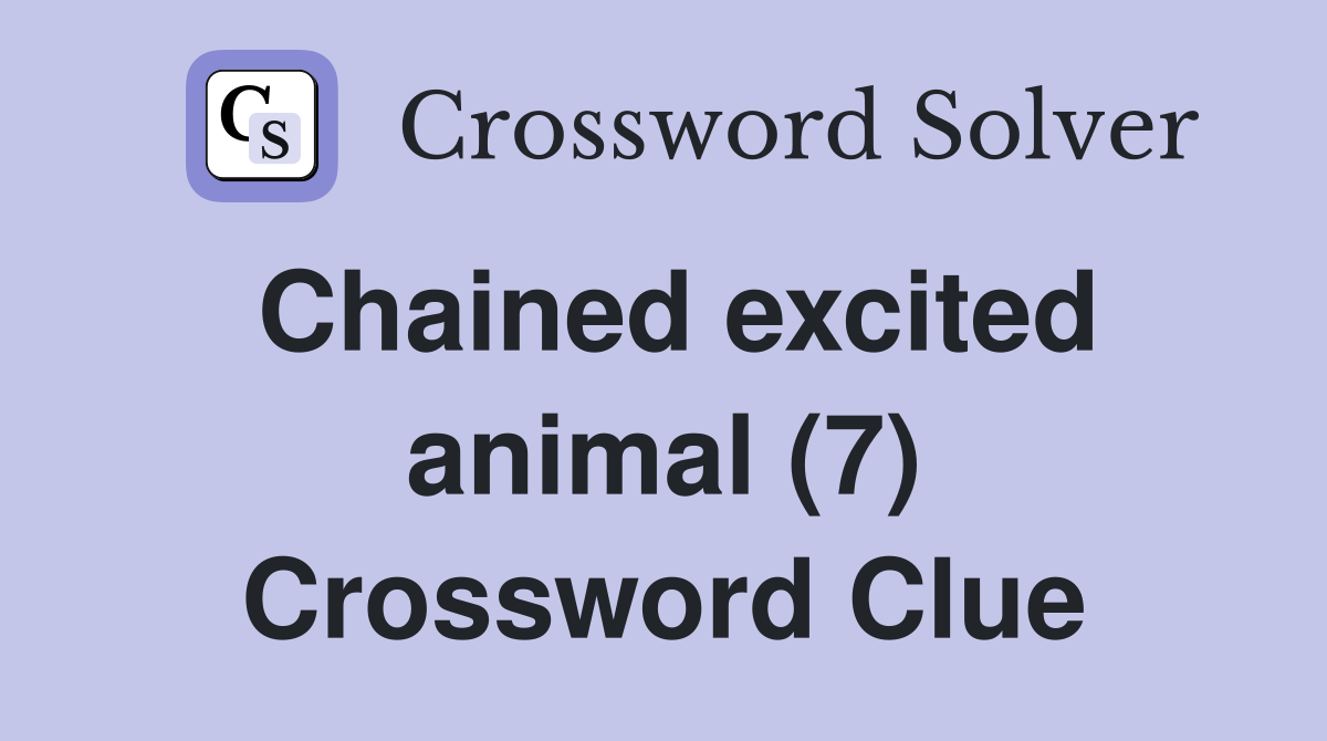 Chained excited animal (7) Crossword Clue