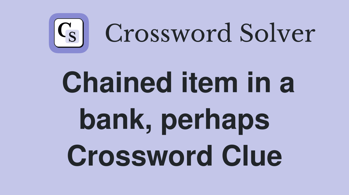Chained item in a bank, perhaps Crossword Clue