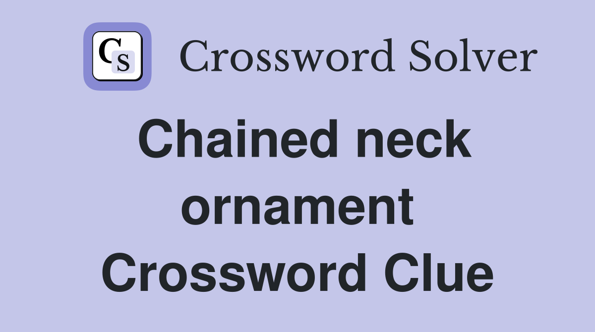 Chained neck ornament Crossword Clue