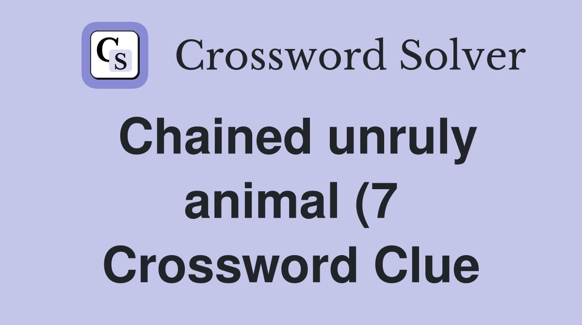 Chained unruly animal (7) Crossword Clue Answers Crossword Solver Chained unruly animal (7) Crossword Clue Answers Crossword Solver