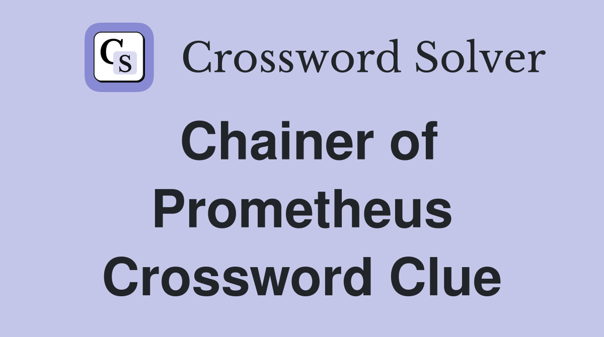 Chainer of Prometheus Crossword Clue