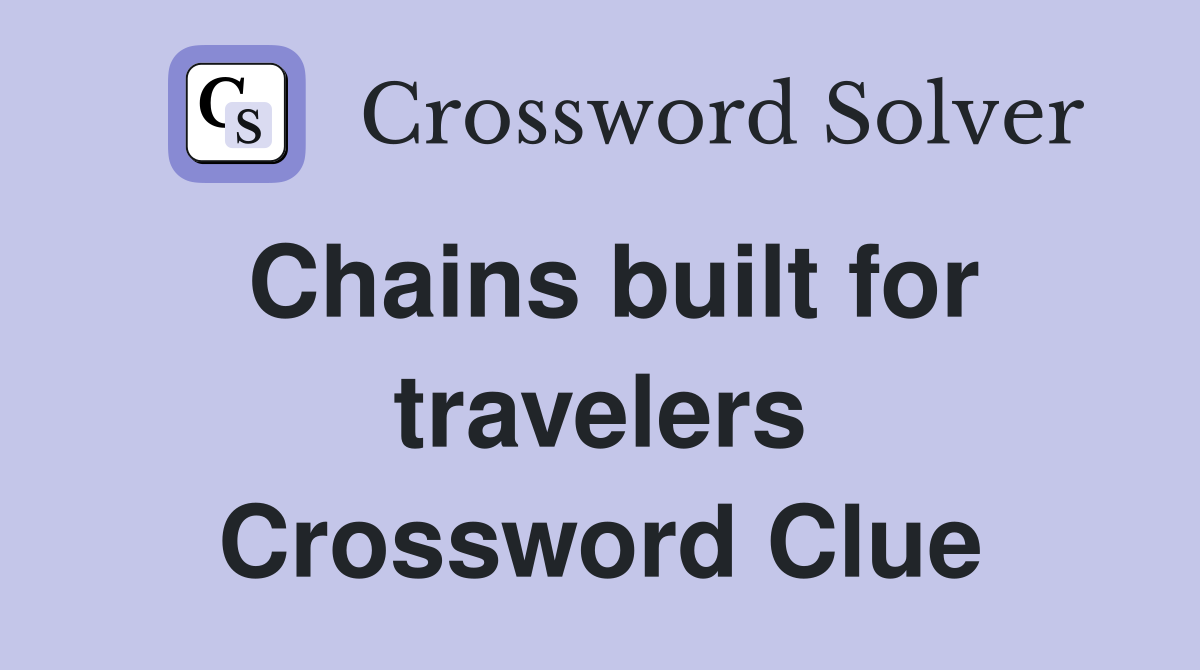 Chains built for travelers Crossword Clue
