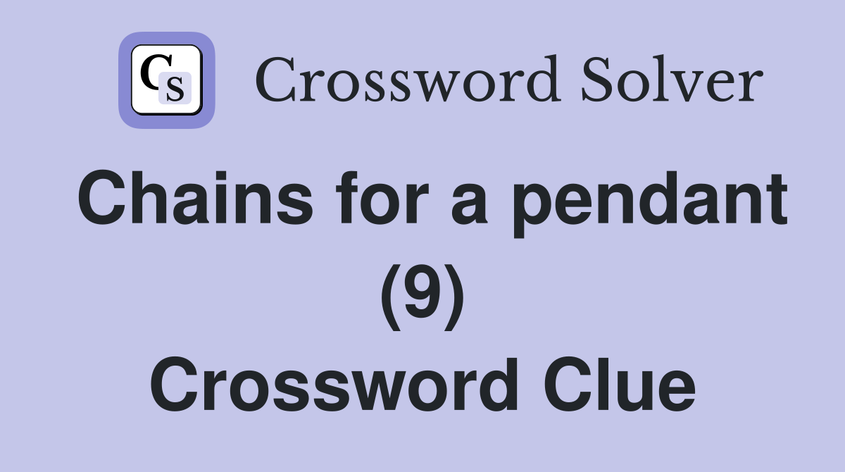 Chains for a pendant (9) Crossword Clue