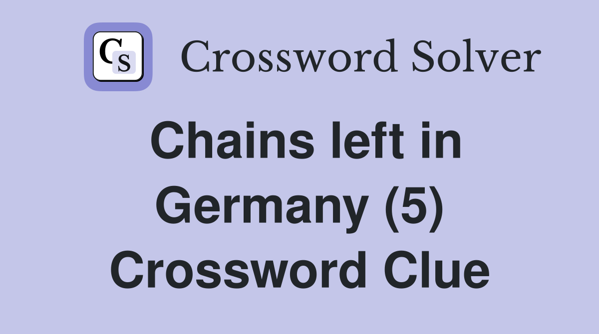 Chains left in Germany (5) Crossword Clue