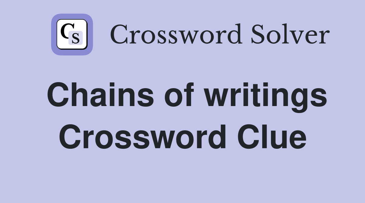 Chains of writings Crossword Clue