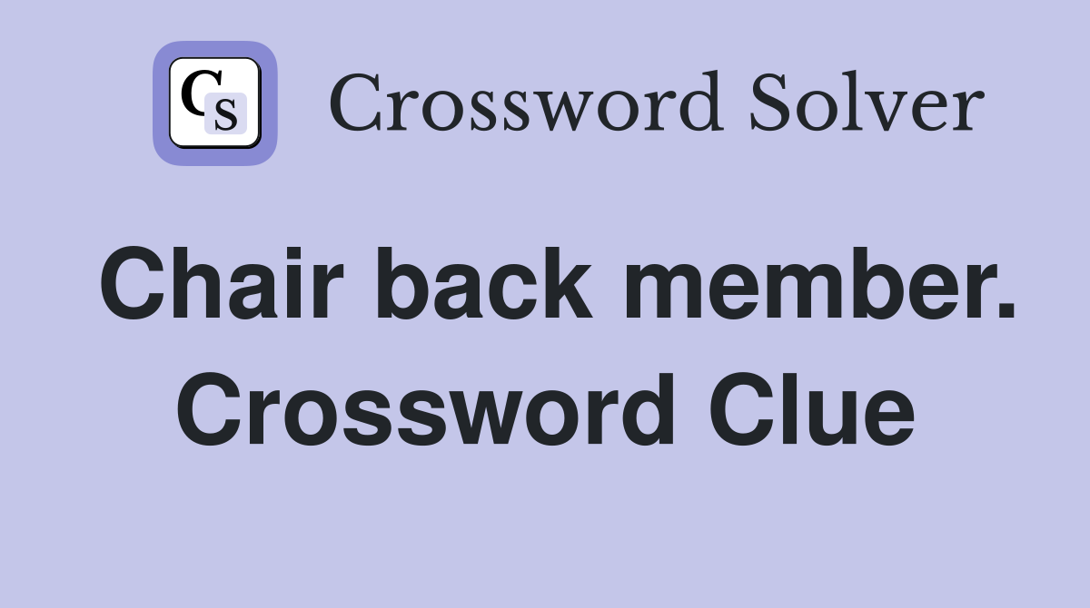 Chair back member. Crossword Clue