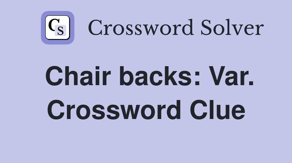 Chair backs: Var. Crossword Clue