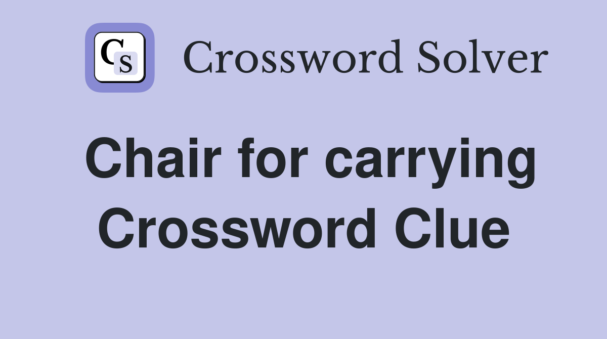 Chair for carrying Crossword Clue