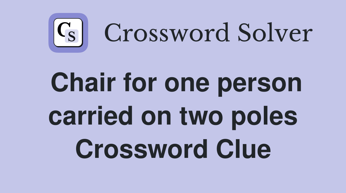 Chair for one person carried on two poles Crossword Clue