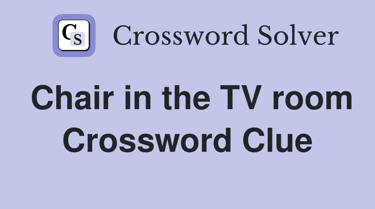 Chair in the TV room Crossword Clue