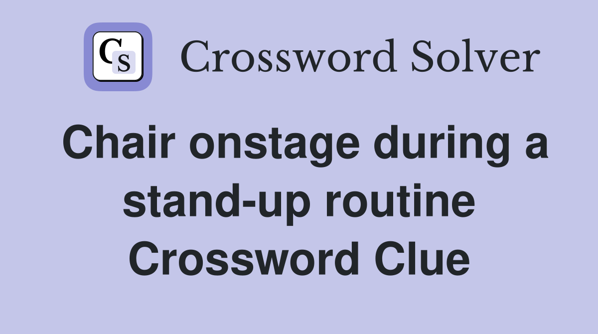 Chair onstage during a stand-up routine Crossword Clue