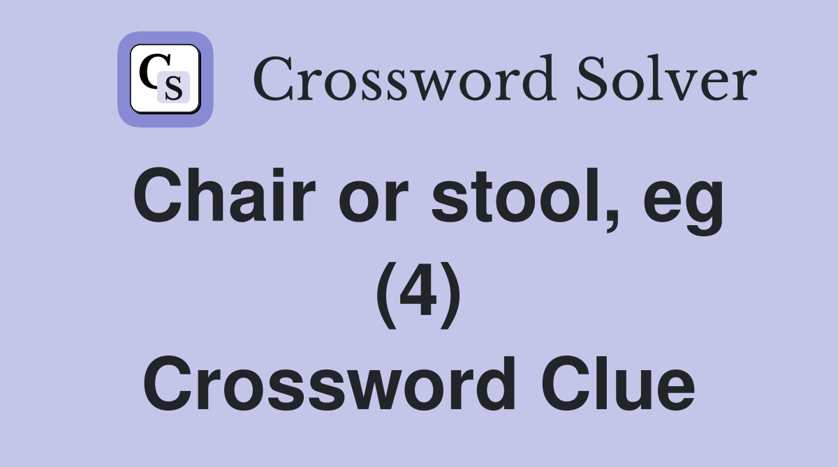 Chair or stool, eg (4) Crossword Clue