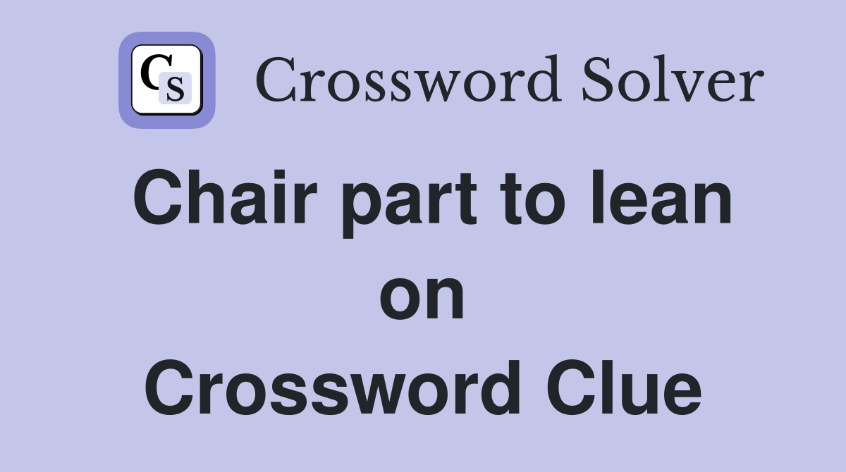 Chair part to lean on Crossword Clue