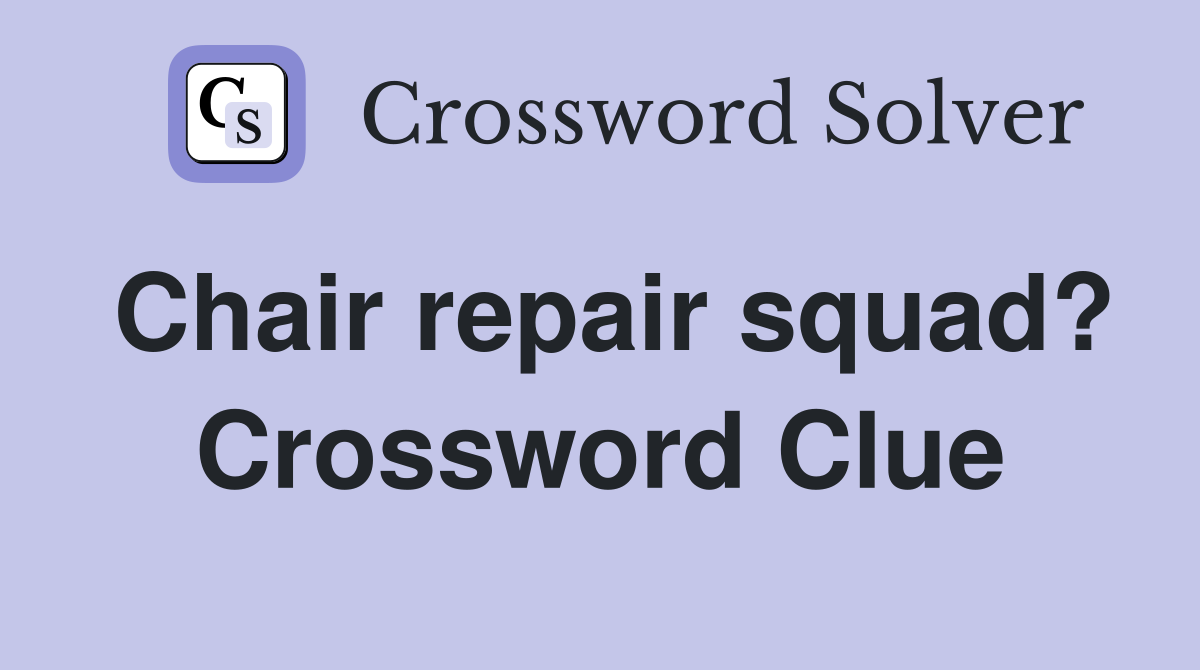 Chair repair squad? Crossword Clue