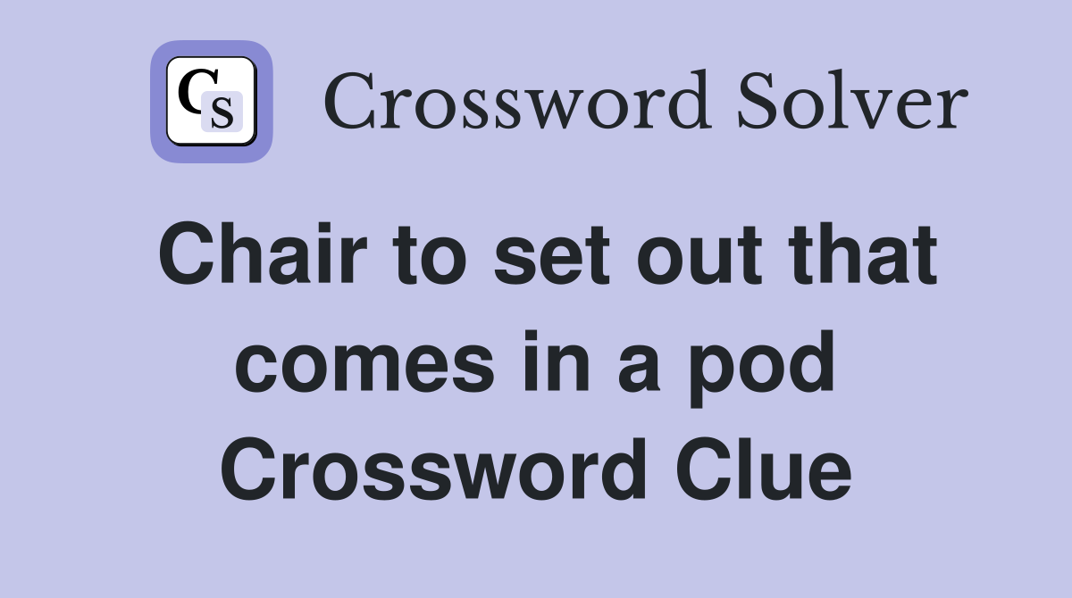 Chair to set out that comes in a pod Crossword Clue