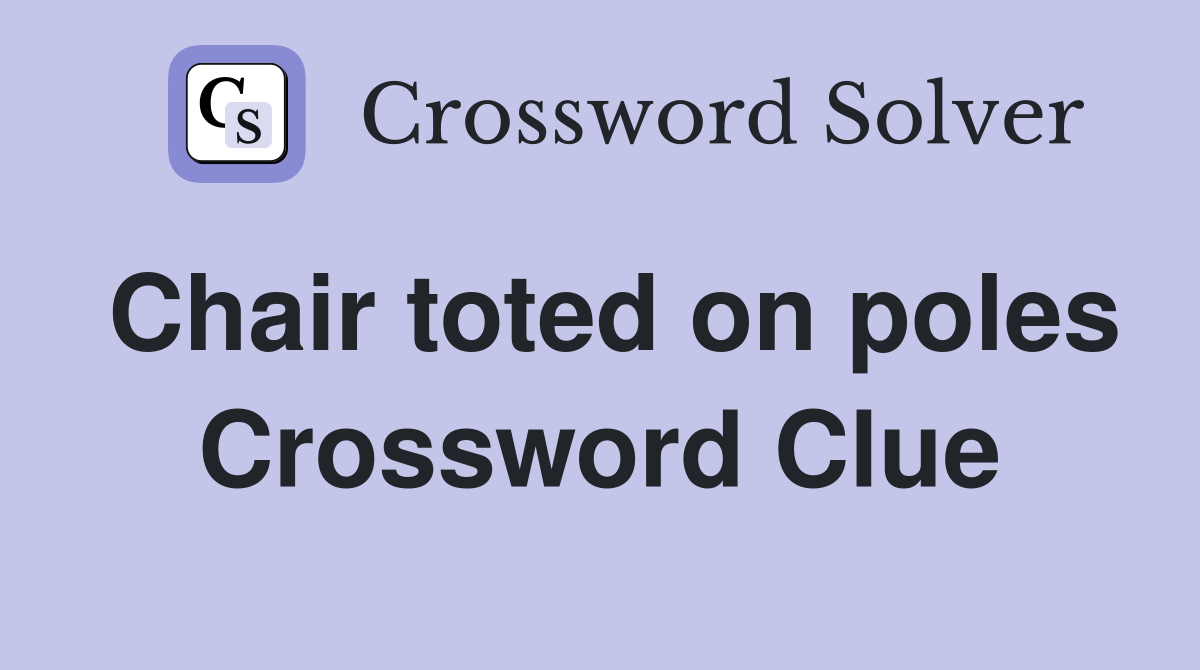 Chair toted on poles Crossword Clue