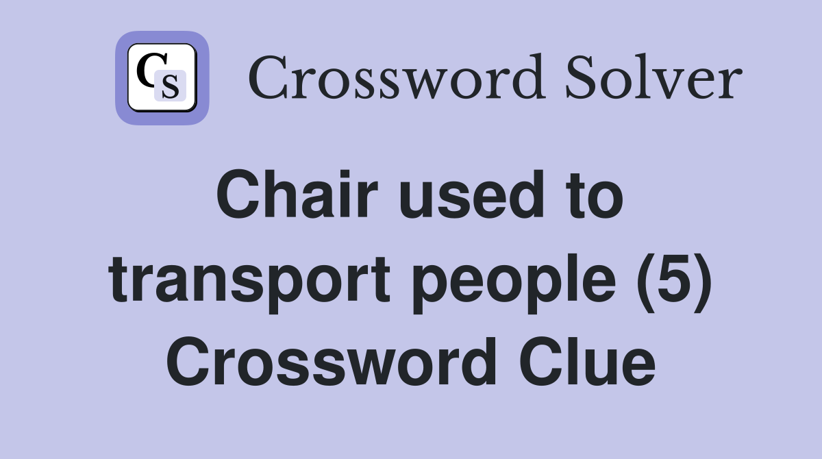 Chair used to transport people (5) Crossword Clue