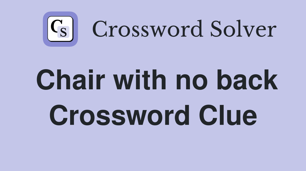 Chair with no back Crossword Clue