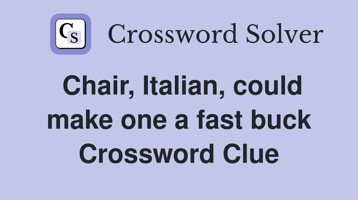 Chair, Italian, could make one a fast buck Crossword Clue